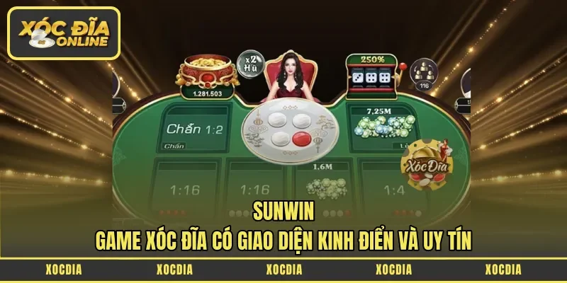 Sunwin – Game Xóc Đĩa Có Giao Diện Kinh Điển Và Uy Tín